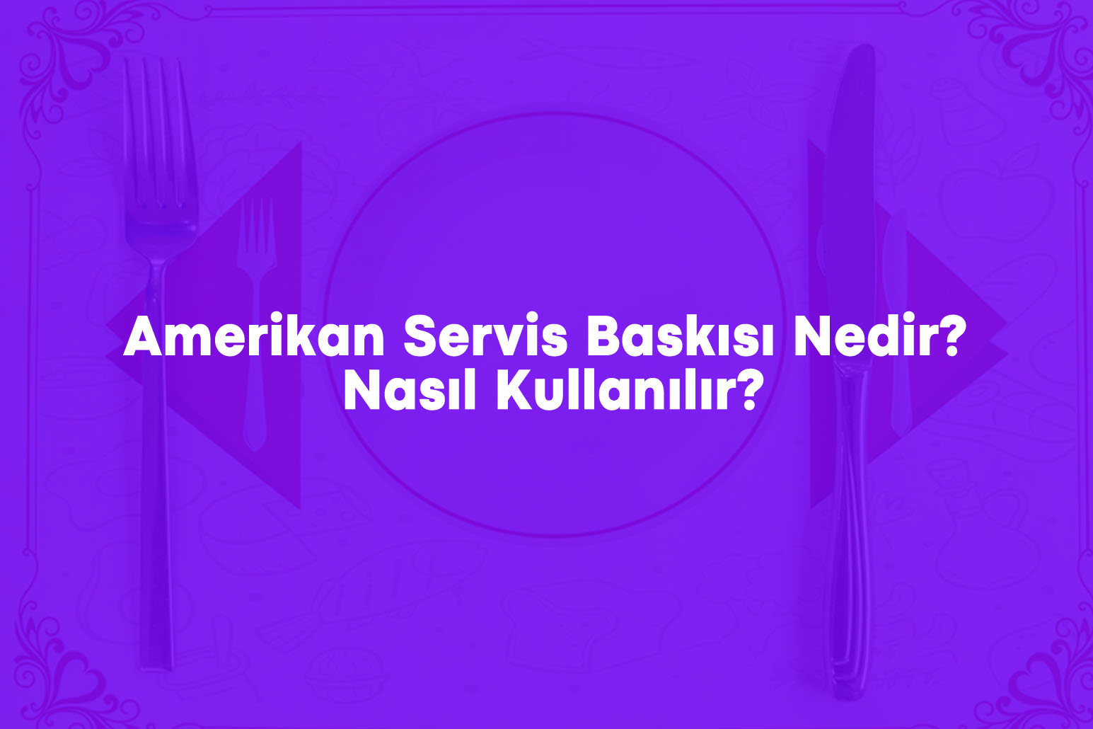 Amerikan Servis Baskısı Nedir? Nasıl Kullanılır?