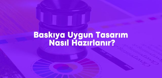 Baskıya Uygun Tasarım Nasıl Hazırlanır?
