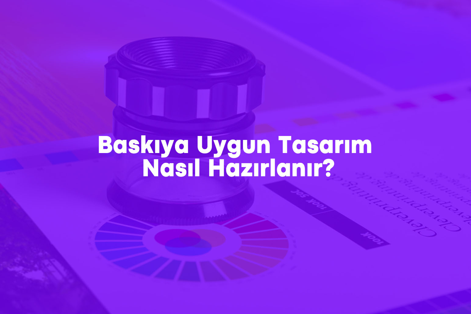 Baskıya Uygun Tasarım Nasıl Hazırlanır?