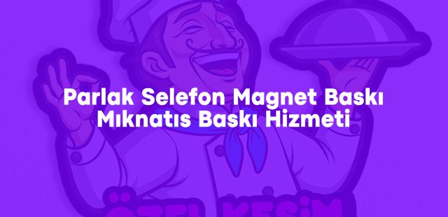 Parlak Selefon Magnet Baskı Hizmeti – Mıknatıs Etiket Baskısı