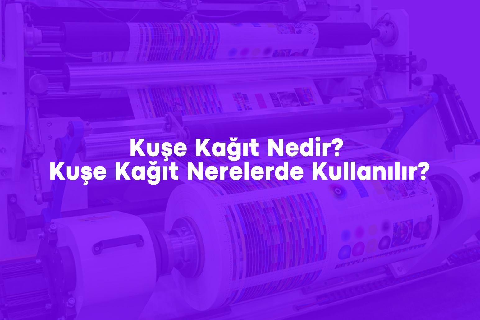 Kuşe Kağıt Nedir? Kuşe Kağıt Nerelerde Kullanılır?